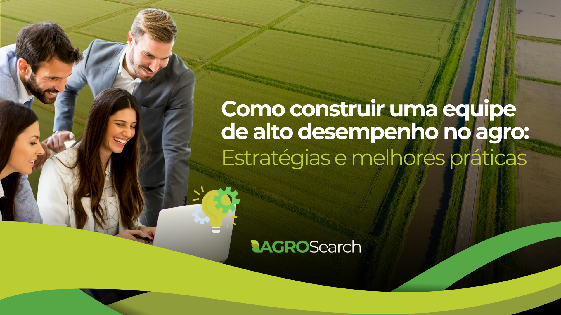 Como construir uma equipe de alto desempenho no agro: Estratégias e melhores práticas.