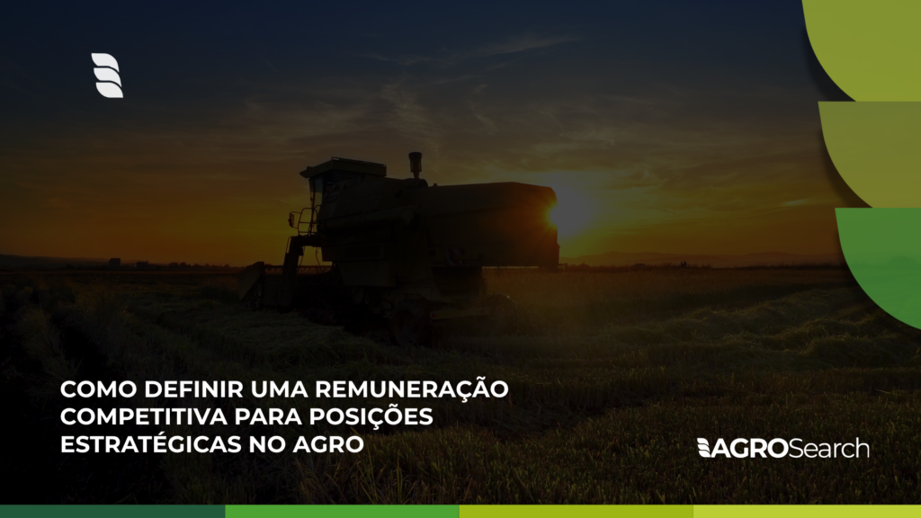 Como definir uma remuneração competitiva para posições estratégicas no agro