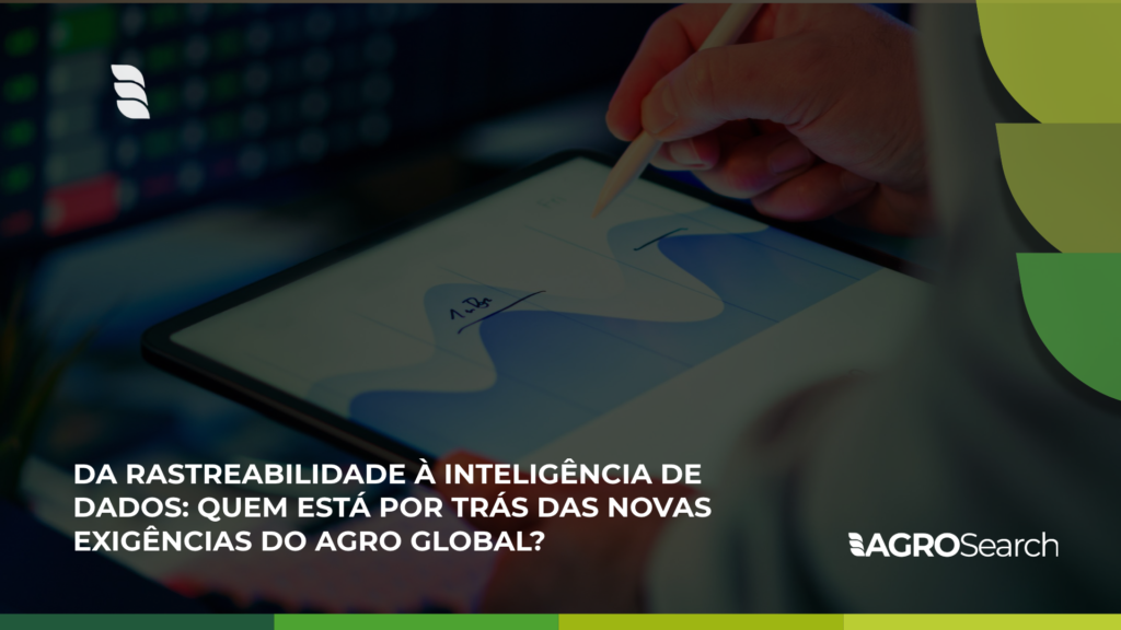 Da rastreabilidade à inteligência de dados: quem está por trás das novas exigências do agro global?